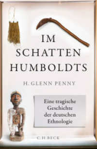 Im Schatten Humboldts : Eine tragische Geschichte der deutschen Ethnologie （2019. 287 S. mit 37 Abbildungen. 217 mm）