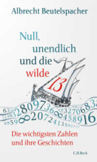 Null, unendlich und die wilde 13 : Die wichtigsten Zahlen und ihre Geschichten （5. Aufl. 2022. 208 S. m. 26 Abb. u. 8 Tab. 205 mm）