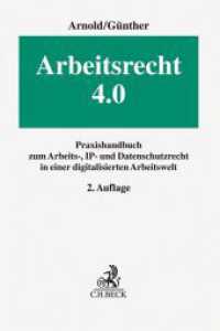 Arbeitsrecht 4.0 : Praxishandbuch zum Arbeits-, IP- und Datenschutzrecht in einer digitalisierten Arbeitswelt （2. Aufl. 2021. XXXII, 363 S. 240 mm）