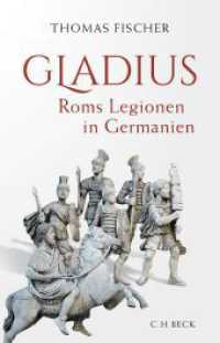 Gladius : Roms Legionen in Germanien （2. Aufl. 2024. 344 S. mit 63 Abbildungen und Karten. 217 mm）