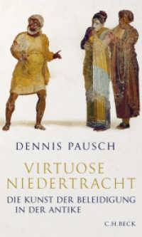 Virtuose Niedertracht : Die Kunst der Beleidigung in der Antike （2021. 223 S. mit 11 Abbildungen. 205 mm）