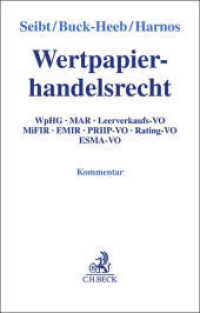 Wertpapierhandelsrecht : WpHG, MAR, Leerverkaufs-VO, MiFIR, EMIR, PRIIP-VO, Rating-VO, ESMA-VO （2023. XXXIII, 3116 S. 240 mm）