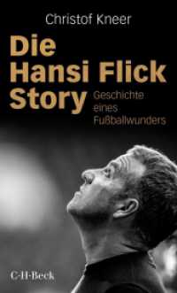 Die Hansi Flick Story : Geschichte eines Fu&szlig;ballwunders (Beck Paperback 6443) （2021. 222 S. 205 mm）