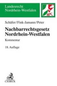Nachbarrechtsgesetz Nordrhein-Westfalen (Landesrecht Nordrhein-Westfalen) （18. Aufl. 2022. XVIII, 309 S. 240 mm）