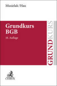 Grundkurs BGB : Eine Darstellung zur Vermittlung von Grundlagenwissen im bürgerlichen Recht mit Fällen und Fragen zur Lern- und Verständniskontrolle sowie mit Übungsklausuren (Grundkurs) （18. Aufl. 2023. XXIV, 604 S. 240 mm）