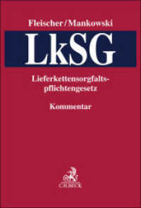 LkSG : Gesetz über die unternehmerischen Sorgfaltspflichten zur Vermeidung von Menschenrechtsverletzungen in Lieferketten (Lieferkettensorgfaltspflichtengesetz) （2023. XXV, 691 S. 240 mm）