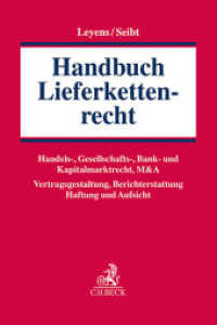 Handbuch Lieferkettenrecht : Handels-, Gesellschafts-, Bank- und Kapitalmarktrecht, M&A; Vertragsgestaltung, Berichterstattung, Haftung und Aufsicht （2024. 1000 S. 240 mm）