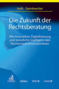 Die Zukunft der Rechtsberatung : Wie Innovation, Digitalisierung und künstliche Intelligenz den Rechtsmarkt revolutionieren （2025. 400 S. 240 mm）
