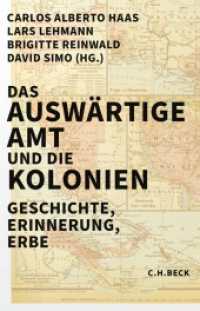 Das Auswärtige Amt und die Kolonien : Geschichte, Erinnerung, Erbe （2024. 592 S. mit 21 Abbildungen. 217 mm）