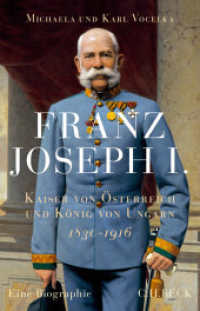 Franz Joseph I. : Kaiser von Österreich und König von Ungarn （2. Aufl. 2023. 458 S. mit 28 Schwarz-Weiß-Abbildungen, 13 farbig）