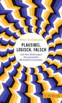 Plausibel, logisch, falsch : Auf den Holzwegen des gesunden Menschenverstandes （2. Aufl. 2024. 217 S. mit 31 Abbildungen. 205 mm）