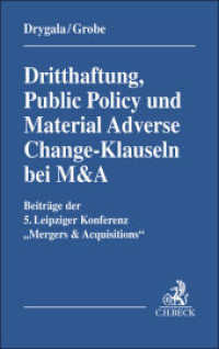 Dritthaftung, Public Policy und Material Adverse Change-Klauseln bei M&A : Beiträge der 5. Leipziger Konferenz 'Mergers & Acquisitions' am 6. und 7.10.2023 in Leipzig （2024. XI, 344 S. 224 mm）
