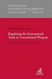 Regulating the International Trade in Conventional Weapons : A Theoretical Reading of the Arms Trade Treaty (Münchener Universitätsschriften 260) （2024. XVII, 292 S. 234 mm）