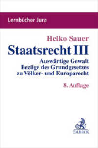 Staatsrecht III : Auswärtige Gewalt, Bezüge des Grundgesetzes zu Völker- und Europarecht, Offene Verfassungsstaatlichkeit (Lernbücher Jura) （8. Aufl. 2024. XXVII, 321 S. 240 mm）