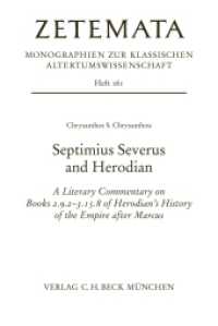 Septimius Severus and Herodian : A Literary Commentary on Books 2.9.2-3.15.8 of Herodian's History of the Empire after Marcus (Zetemata Heft 161) （2025. 241 S. 233 mm）
