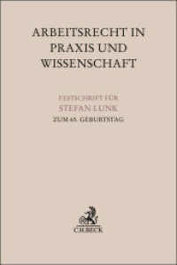 Arbeitsrecht in Praxis und Wissenschaft : Festschrift für Stefan Lunk zum 65. Geburtstag (Festschriften, Festgaben, Gedächtnisschriften) （2025. XIV, 745 S. 240 mm）