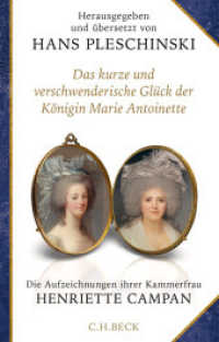 Das kurze und verschwenderische Glück der Königin Marie Antoinette : Die Aufzeichnungen ihrer Kammerfrau Henriette Campan （2025. 348 S. mit 20 Abbildungen. 217 mm）