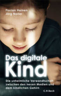 Das digitale Kind : Die unheimliche Verwandtschaft zwischen den neuen Medien und dem kindlichen Gehirn