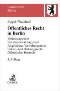 &Ouml;ffentliches Recht in Berlin : Verfassungs- und Organisationsrecht, Allgemeines Verwaltungsrecht, Polizei- und Ordnungsrecht, &Ouml;ffentliches Baurecht. Eine pr&uuml;fungsorientierte Darstellung (Landesrecht Berlin) （5. Aufl.）