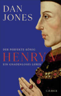 Henry V : Der perfekte K&ouml;nig. Ein gnadenloses Leben