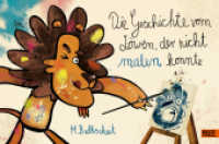 Die Geschichte vom Löwen, der nicht malen konnte : Vierfarbiges Bilderbuch （Originalausgabe. 2022. 40 S. 303 mm）