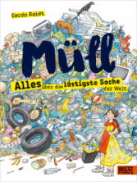 Müll : Alles über die lästigste Sache der Welt (Große Themen, einfach erklärt) （7. Aufl. 2019. 96 S. 92 farb. Abb. 227 mm）