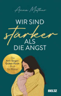 Wir sind stärker als die Angst : Das Anti-Sorgen-Grübel-Panik-Buch für Mütter （2022. 270 S. 217 mm）