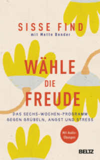 Wähle die Freude : Das Sechs-Wochen-Programm gegen Grübeln, Angst und Stress. Mit Audioübungen （2023. 272 S. 5 farb. Zeichn., 2 farb. Tab. 223 mm）