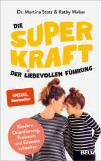 Die Superkraft der liebevollen Führung : Kindern Orientierung, Freiraum und Grenzen schenken. Mit Online-Material （4. Aufl. 2023. 265 S. 223 mm）