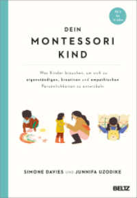 Dein Montessori Kind : Was Kinder brauchen, um sich zu eigenständigen, kreativen und empathischen Persönlichkeiten zu entwickeln. Ab 3 bis 12 Jahre （2024. 358 S. 85 farb. Abb., 15 farb. Zeichn. 242 mm）