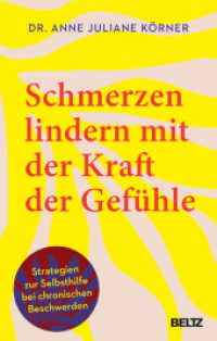 Schmerzen lindern mit der Kraft der Gefühle : Strategien zur Selbsthilfe bei chronischen Beschwerden （2025. 208 S. 22 schw.-w. Abb. 215 mm）