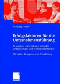 Erfolgsfaktoren Fur Die Unternehmensfuhrung : So Werden Unternehmen Schneller, Schlagkrftiger Und Wettbewerbsfhiger. Mit Vielen Beispielen Und Checkli