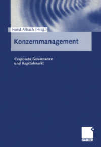 Konzernmanagement : Corporate Governance und Kapitalmarkt. 62. Wiss. Jahrestagung d. Verbandes d. Hochschullehrer f. Betriebswirtschaft 2000 in Berlin. Mit Beitr. in engl. Sprache （2001. xviii, 333 S. XVIII, 333 S. 240 mm）