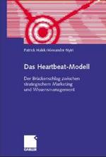 Das Heartbeat-Modell : Der Brückenschlag zwischen strategischem Marketing und Wissensmanagement （2002. 307S. m. 174Abb. 24 cm）