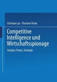 Competitive Intelligence Und Wirtschaftsspionage : Analyse, Praxis, Strategie （SPI）