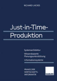Just-in-Time-Produktion : Systemarchitektur - Wissensbasierte Planungsunterstützung - Informationssysteme (Praxis der Wirtschaftsinformatik) （1995. xxviii, 503 S. XXVIII, 503 S. 139 Abb. 244 mm）