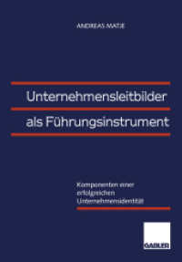 Unternehmensleitbilder als Führungsinstrument : Komponenten einer erfolgreichen Unternehmensidentität （Repr. d. Ausg. v. 1996. 2012. xiv, 246 S. XIV, 246 S. 43 Abb. 244 mm）