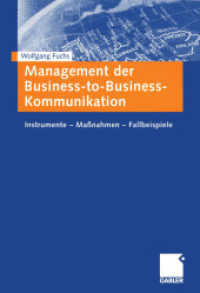 Management der Business-to-Business-Kommunikation : Instrumente, Maßnahmen, Fallbeispiele （2003. x, 226 S. X, 226 S. 240 mm）