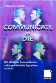 Communicate or Die : Mit Effektiver Kommunikation Auergewhnliche Ergebnisse Erzielen