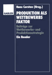 Produktion als Wettbewerbsfaktor : Beiträge zur Wettbewerbsstrategie und Produktionsstrategie. Ein Reader （2012. viii, 252 S. VIII, 252 S. 244 mm）