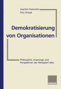 Demokratisierung von Organisationen : Philosophie, Ursprünge und Perspektiven der Metaplan-Idee （1996. 286 S. 288 S. 244 mm）