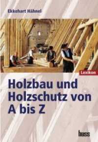 Holzbau und Holzschutz von A bis Z : Lexikon. Mehr als 2000 Stichwörter （Aufl. 2007. 355 S. m. 300 Zeichn. v. Sascha Hähnel. 170 x 240 mm）