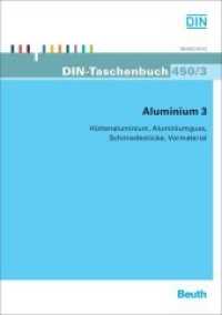 Aluminium. 3 Hüttenaluminium, Aluminiumguß, Schmiedestücke, Vormaterial (DIN-Taschenbuch 452) （Aktualis. Aufl. 2012. 390 S. m. Zeichn. 210 mm）