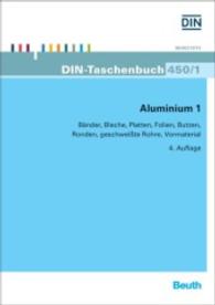 Aluminium 1 : Bänder， Bleche， Platten， Folien， Butzen， Ronden， geschweißte Rohre， Vormaterial (DIN-Taschenbuch 450/1)