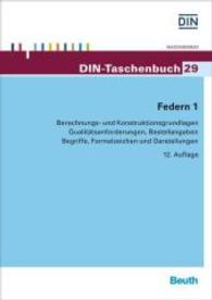 Federn. 1 Berechnungs- und Konstruktionsgrundlagen, Qualitätsanforderungen, Bestellangaben, Begriffe, Formelzeichen und Darstellun (DIN-Taschenbuch 29) （12. Aufl. 2015. 624 S. 210 mm）