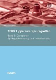 1000 Tipps zum Spritzgießen Bd.9 : Duroplaste - Spritzgießwerkzeug und Verarbeitung (Beuth Praxis) （2016. 64 S. 210 mm）
