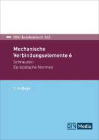 Mechanische Verbindungselemente 6 : Schrauben Europäische Normen (DIN-Taschenbuch 362) （3. Aufl. 2024. 804 S. 210 mm）