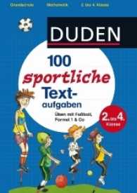 Duden 100 sportliche Textaufgaben : Üben mit Fußball， Formel 1 & Co. G