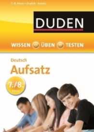 Duden Wissen - Üben - Testen: Deutsch - Aufsatz 7./8. Klasse : Argumen