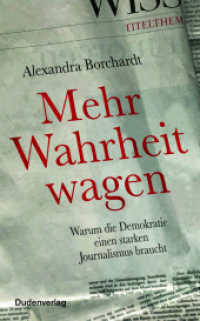 Mehr Wahrheit wagen : Warum die Demokratie einen starken Journalismus braucht (Duden - Sachbuch) （2020. 224 S. 200 mm）